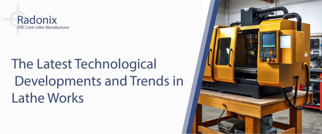 Radonix The Latest Technological Developments and Trends in Lathe Works